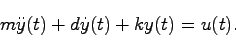 \begin{displaymath}
m \ddot{y}(t) + d \dot{y}(t) + ky(t) = u(t).
\end{displaymath}