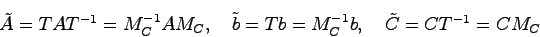 \begin{displaymath}
\tilde{A} = TAT^{-1} = M_C^{-1}AM_C, \quad \tilde{b} = Tb = M_C^{-1}b, \quad \tilde{C}=CT^{-1} = C M_C
\end{displaymath}