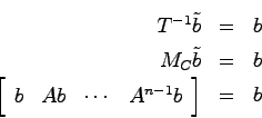 \begin{eqnarray*}
T^{-1} \tilde{b} &=& b \\
M_C \tilde{b} &=& b \\
\left[ \begin{array}{cccc} b & Ab & \cdots & A^{n-1}b \end{array}\right] &=& b
\end{eqnarray*}