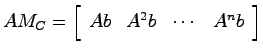 $\displaystyle A M_C = \left[ \begin{array}{cccc} Ab & A^2b & \cdots & A^nb \end{array}\right]$