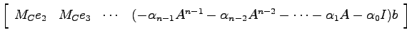 $\displaystyle \left[ \begin{array}{cccc}
M_C e_2 &
M_C e_3 &
\cdots &
(-\alpha_...
...^{n-1}-\alpha_{n-2}A^{n-2}-\cdots -\alpha_1 A -\alpha_0 I)b
\end{array} \right]$