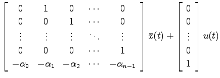 $\displaystyle \left[ \begin{array}{ccccc}
0 & 1 & 0 & \cdots & 0 \\
0 & 0 & 1 ...
...+ \left[ \begin{array}{c}
0   0   \vdots   0   1 \end{array}\right]u(t)$