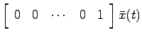 $\displaystyle \left[ \begin{array}{ccccc} 0 & 0 & \cdots & 0 & 1 \end{array}\right]
\bar{x}(t)$