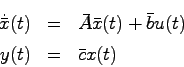 \begin{eqnarray*}
\dot{\bar{x}}(t) &=& \bar{A}\bar{x}(t) + \bar{b}u(t) \\
y(t) &=& \bar{c}x(t)
\end{eqnarray*}