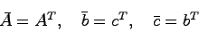 \begin{displaymath}
\bar{A} = A^T, \quad \bar{b} = c^T, \quad \bar{c} = b^T
\end{displaymath}