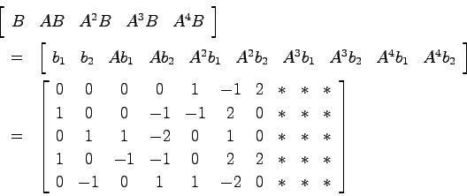 \begin{eqnarray*}
\lefteqn{\left[ \begin{array}{ccccc}
B & AB & A^2B & A^3B & A^...
...* \\
0 & -1 & 0 & 1 & 1 & -2 & 0 & * & * & *
\end{array}\right]
\end{eqnarray*}