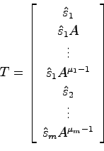 \begin{displaymath}
T = \left[ \begin{array}{c} \hat{s}_1  \hat{s}_1A \\
\vdo...
...t{s}_2  \vdots \\
\hat{s}_m A^{\mu_m -1} \end{array}\right]
\end{displaymath}