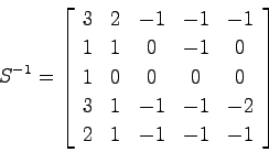 \begin{displaymath}
S^{-1} = \left[ \begin{array}{ccccc}
3 & 2 & -1 & -1 & -1 \\...
...& 1 & -1 & -1 & -2 \\
2 & 1 & -1 & -1 & -1
\end{array}\right]
\end{displaymath}