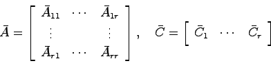 \begin{displaymath}
\bar{A} = \left[ \begin{array}{ccc}
\bar{A}_{11} & \cdots & ...
...{array}{ccc} \bar{C}_1 & \cdots & \bar{C}_r \end{array}\right]
\end{displaymath}