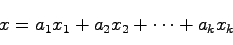 \begin{displaymath}
x = a_1x_1 + a_2x_2 + \cdots + a_kx_k
\end{displaymath}