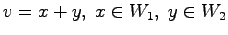 $v=x+y,\;x \in W_1,\;y \in W_2$