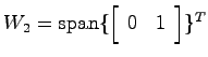 $W_2= {\rm span}\{\left[\begin{array}{cc}0 & 1 \end{array}\right]\}^T$