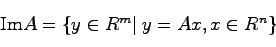 \begin{displaymath}
{\rm Im}A = \{ y \in R^m \vert \;y = Ax , x \in R^n\}
\end{displaymath}