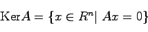 \begin{displaymath}
{\rm Ker}A = \{ x \in R^n \vert \; Ax = 0\}
\end{displaymath}