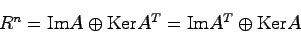 \begin{displaymath}
R^n = {\rm Im}A \oplus {\rm Ker}A^T = {\rm Im}A^T \oplus {\rm Ker}A
\end{displaymath}