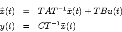 \begin{eqnarray*}
\dot{\bar{x}}(t) &=& TAT^{-1}\bar{x}(t) + TBu(t) \\
y(t) &=& CT^{-1}\bar{x}(t)
\end{eqnarray*}