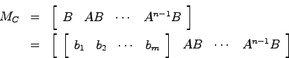 \begin{eqnarray*}
M_C &=& \left[ \begin{array}{cccc}B & AB & \cdots & A^{n-1}B \...
...m
\end{array}\right] & AB & \cdots & A^{n-1}B \end{array}\right]
\end{eqnarray*}