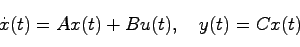 \begin{displaymath}
\dot{x}(t) = Ax(t) + Bu(t), \quad y(t) = Cx(t)
\end{displaymath}