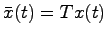 $\bar{x}(t) = Tx(t)$