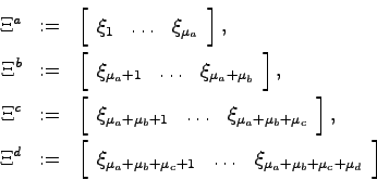 \begin{eqnarray*}
\Xi^a &:=& \left[ \begin{array}{ccc}\xi_1 & \ldots & \xi_{\mu_...
..._c+1} & \ldots & \xi_{\mu_a+\mu_b+\mu_c+\mu_d}\end{array}\right]
\end{eqnarray*}