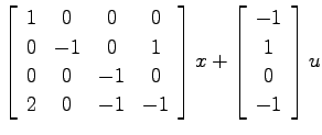 $\displaystyle \left[ \begin{array}{cccc}
1 & 0 & 0 & 0 \\
0 & -1 & 0 & 1 \\
0...
...y}\right]x + \left[ \begin{array}{c}
-1   1   0   -1 \end{array}\right] u$