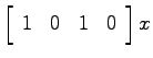 $\displaystyle \left[ \begin{array}{cccc}1 & 0 & 1 & 0 \end{array}\right]x$