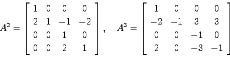 \begin{displaymath}
A^2 = \left[ \begin{array}{cccc}
1 & 0 & 0 & 0 \\
2 & 1 & -...
... & 3 \\
0 & 0 & -1 & 0 \\
2 & 0 & -3 & -1
\end{array}\right]
\end{displaymath}