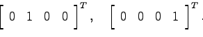 \begin{displaymath}
\left[ \begin{array}{cccc}0 & 1 & 0 & 0 \end{array}\right]^T...
...
\left[ \begin{array}{cccc}0 & 0 & 0 & 1 \end{array}\right]^T.
\end{displaymath}