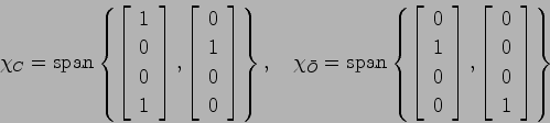 \begin{displaymath}
\chi_C = {\rm span}\left\{
\left[ \begin{array}{c} 1  0 \...
... \begin{array}{c} 0  0  0  1 \end{array}\right]
\right\}
\end{displaymath}