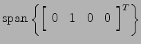 $\displaystyle {\rm span}\left\{
\left[ \begin{array}{cccc}0 & 1 & 0 & 0 \end{array}\right]^T \right\}$