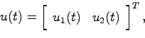 \begin{displaymath}
u(t) = \left[
\begin{array}{cc} u_1(t) & u_2(t) \end{array}\right]^T,
\end{displaymath}