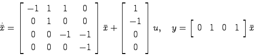 \begin{displaymath}
\dot{\bar{x}} = \left[ \begin{array}{cccc}-1 & 1 & 1 & 0  ...
...t[ \begin{array}{cccc}0 & 1 & 0 & 1 \end{array}\right]
\bar{x}
\end{displaymath}