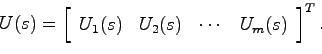 \begin{displaymath}
U(s) = \left[ \begin{array}{cccc} U_1(s) & U_2(s) & \cdots & U_m(s)\end{array}\right]^T.
\end{displaymath}
