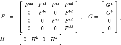 \begin{eqnarray*}
F &=& \left[ \begin{array}{cccc}
F^{aa} & F^{ab} & F^{ac} & F^...
... \left[ \begin{array}{cccc}0 & H^b & 0 & H^d \end{array}\right].
\end{eqnarray*}