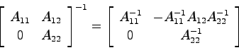 \begin{displaymath}
\left[ \begin{array}{cc} A_{11} & A_{12}  0 & A_{22} \end{...
...}^{-1}A_{12}A_{22}^{-1} \\
0 & A_{22}^{-1} \end{array}\right]
\end{displaymath}