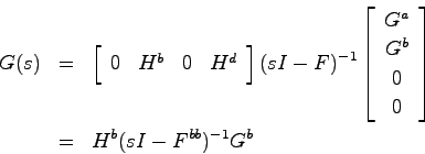 \begin{eqnarray*}
G(s) &=& \left[ \begin{array}{cccc} 0 & H^b & 0 & H^d \end{arr...
... G^b  0  0 \end{array}\right] \\
&=& H^b(sI-F^{bb})^{-1}G^b
\end{eqnarray*}