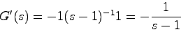 \begin{displaymath}
G'(s) = -1(s-1)^{-1}1 = -\frac{1}{s-1}
\end{displaymath}