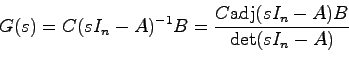 \begin{displaymath}
G(s) = C(sI_n - A)^{-1}B = \frac{C {\rm adj}(sI_n-A)B}{\det(sI_n-A)}
\end{displaymath}