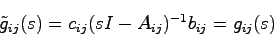 \begin{displaymath}
\tilde{g}_{ij}(s)=c_{ij}(sI-A_{ij})^{-1}b_{ij}=g_{ij}(s)
\end{displaymath}