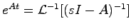 $e^{At}={\cal L}^{-1}[(sI-A)^{-1}]$