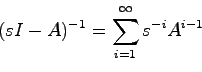 \begin{displaymath}
(sI-A)^{-1} = \sum_{i=1}^\infty s^{-i}A^{i-1}
\end{displaymath}
