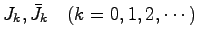 $J_k,\bar{J}_k \quad (k=0,1,2,\cdots)$