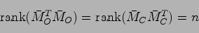 \begin{displaymath}
{\rm rank}(\bar{M}_O^T \bar{M}_O) = {\rm rank}(\bar{M}_C \bar{M}_C^T) = n
\end{displaymath}