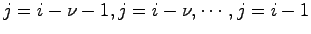 $j=i-\nu-1,j=i-\nu, \cdots ,j=i-1$