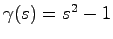 $\gamma(s) = s^2 -1 $