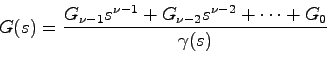 \begin{displaymath}
G(s) = \frac{G_{\nu-1}s^{\nu-1} + G_{\nu-2}s^{\nu-2} + \cdots + G_0}{\gamma(s)}
\end{displaymath}
