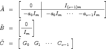 \begin{eqnarray*}
\tilde{A} &=& \left[ \begin{array}{c\vert c}
0 & I_{(\nu-1)m} ...
...n{array}{cccc} G_0 & G_1 & \cdots & C_{\nu-1}
\end{array}\right]
\end{eqnarray*}