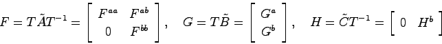 \begin{displaymath}
F = T\tilde{A}T^{-1} = \left[ \begin{array}{cc}
F^{aa} & F^{...
...{C}T^{-1} = \left[ \begin{array}{cc}0 & H^b \end{array}\right]
\end{displaymath}