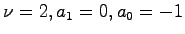 $\nu = 2, a_1 = 0, a_0 = -1$