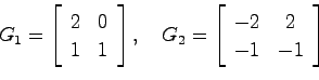 \begin{displaymath}
G_1 = \left[ \begin{array}{cc}
2 & 0  1 & 1 \end{array}\ri...
... \left[ \begin{array}{cc}
-2 & 2  -1 & -1 \end{array}\right]
\end{displaymath}